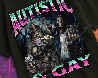 Autistic And Gay Funny Hard Skeleton Meme Bootleg Graphic T shirt, Badass Skeleton, Unhinged, Offensive T shirt, Inappropriate Shirt Gift