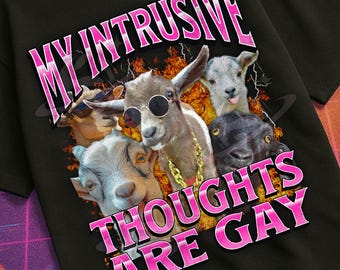 My Intrusive Thoughts Are Gay Funny Goat Meme Bootleg Graphic T shirt, Unhinged Shirt, Cursed T shirt, Oddly Specific T shirt, Gen z Gift
