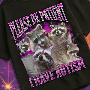 Bitte seien Sie geduldig, ich habe Autismus Lustiges Waschbär Meme Bootleg Grafik-T-Shirt, aus den Fugen geratenes Shirt, verfluchtes T-Shirt, unangemessenes Shirt, Gen z Geschenk