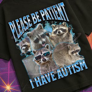 Bitte seien Sie geduldig, ich habe Autismus Lustiges Waschbär Meme Bootleg Grafik-T-Shirt, aus den Fugen geratenes Shirt, verfluchtes T-Shirt, unangemessenes Shirt, Gen z Geschenk