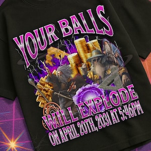 May include: Black t-shirt with the text "YOUR BALLS WILL EXPLODE ON APRIL 20TH, 2031 AT 5:46PM." The shirt features a graphic design with purple and gold accents. The background has a retro aesthetic with a VHS label.