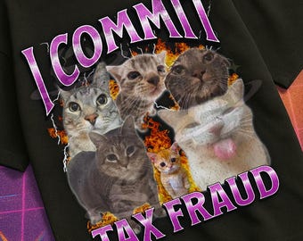 I Commit Tax Fraud Funny Cat Meme Bootleg Graphic T shirt, Unhinged, Brainrot, Offensive T shirts, Inappropriate Cringe Shirt, Gen z Gift