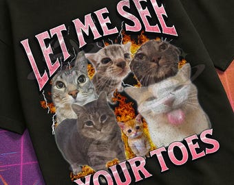Let Me See Your Toes Funny Cat Meme Bootleg Graphic T shirt, Unhinged, Brainrot, Offensive T shirts, Inappropriate Cringe Shirt, Gen z Gift