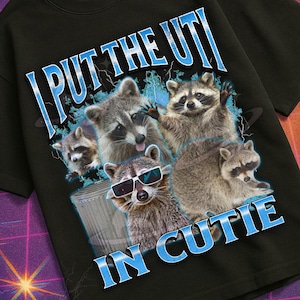 I Put The UTI In Cutie Funny Raccoon Meme Bootleg Graphic T shirt, Unhinged Shirt, Cursed T shirt, Inappropriate Shirt, Offensive Gen z Gift