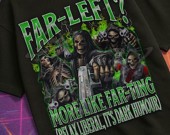 Far Left? More Like Farting Funny Hard Skeleton Meme Bootleg Graphic T shirt, Unhinged, Offensive T shirts, Inappropriate Cringe Shirt Gift