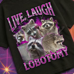 Live Laugh Lobotomy Funny Raccoon Meme Bootleg Graphic T shirt, Unhinged Shirt, Cursed T shirt, Inappropriate Shirt, Offensive, Gen z Gift