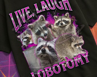 Live Laugh Lobotomy Funny Raccoon Meme Bootleg Graphic T shirt, Unhinged Shirt, Cursed T shirt, Inappropriate Shirt, Offensive, Gen z Gift