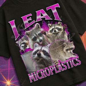 I Eat Microplastics Funny Raccoon Meme Bootleg Graphic T shirt, Unhinged Shirt, Cursed T shirt, Inappropriate Shirt, Gen z Gift T shirt