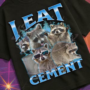 I Eat Cement Funny Raccoon Meme Bootleg Graphic T shirt, Unhinged Shirt, Cursed T shirt, Inappropriate Shirt, Offensive, Gen z Gift T shirt
