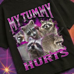My Tummy Hurts Funny Raccoon Meme Bootleg Graphic T shirt, Unhinged Shirt, Cursed T shirt, Inappropriate Shirt, Ironic Tee, Gen z Gift Shirt
