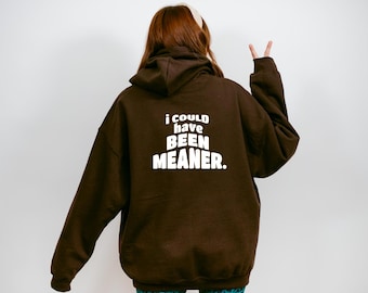 I Could Have Been Meaner Hoodie, Spicy Attitude Hoodie, Confident Hoodie, Funny Parent Hoodie, Sarcasm Hoodie, Quote Hoodie, Mental Health