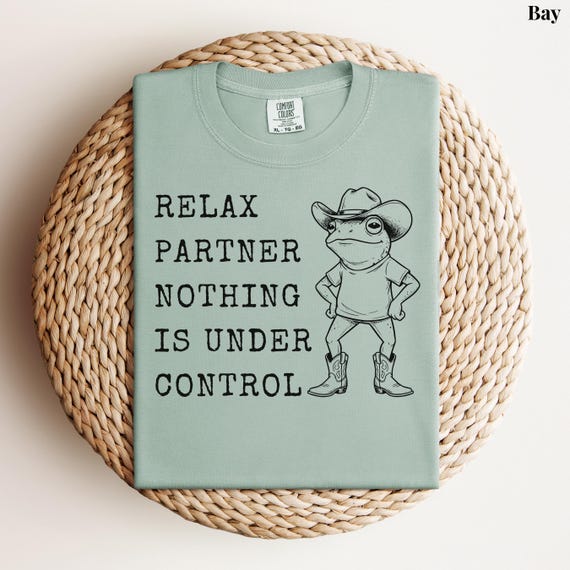 Relax Partner Nothing Is Under Control Shirt, Funny Frog Shirt, Cowboy Frog T Shirt, Funny Frog Unhinged Shirt, Funny Frog Meme Tshirt