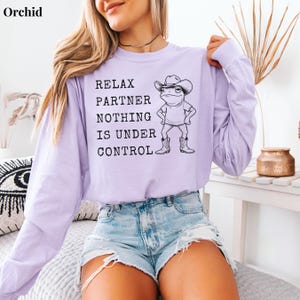 Relax Partner Nothing Is Under Control Shirt, Funny Frog Shirt, Cowboy Frog T Shirt, Funny Frog Unhinged Shirt, Funny Frog Meme Tshirt Orchid