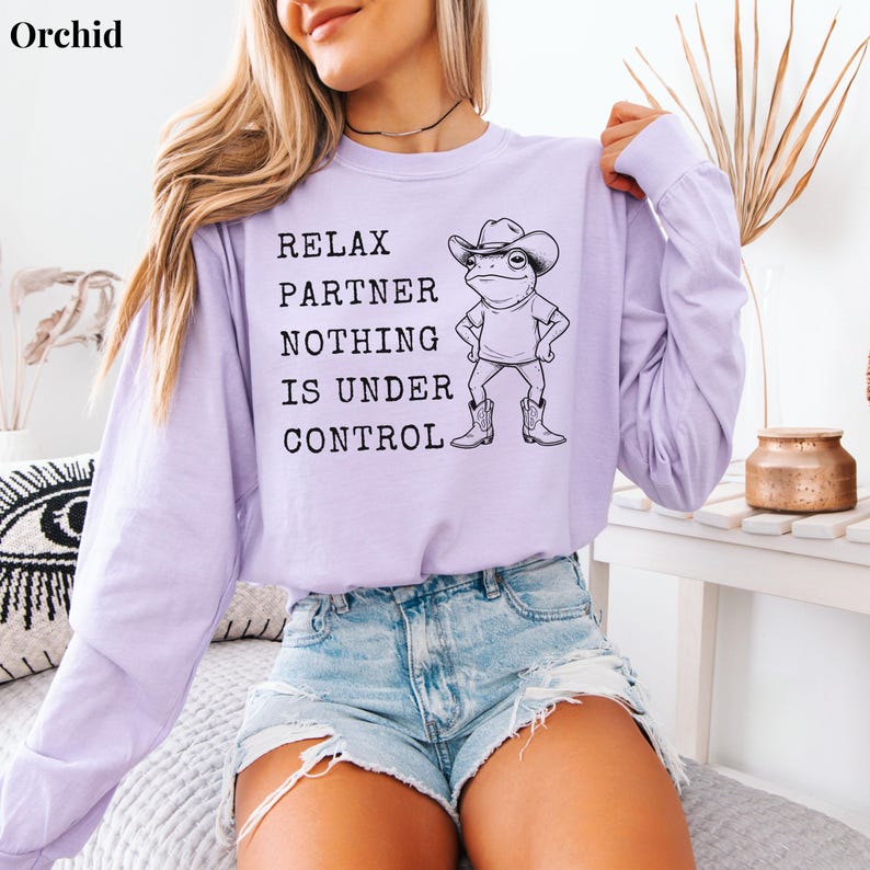 Relax Partner Nothing Is Under Control Shirt, Funny Frog Shirt, Cowboy Frog T Shirt, Funny Frog Unhinged Shirt, Funny Frog Meme Tshirt Orchid