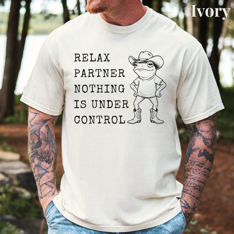 Relax Partner Nothing Is Under Control Shirt, Funny Frog Shirt, Cowboy Frog T Shirt, Funny Frog Unhinged Shirt, Funny Frog Meme Tshirt image 7