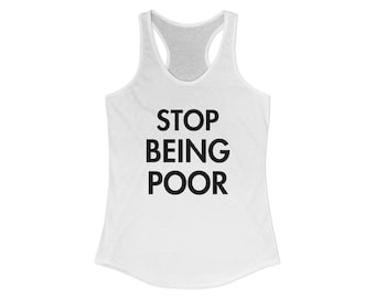 STOP BEING POOR Women's Racerback Tank