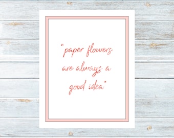 Printable - Digital Print - Inspiring Quote - Paper Flowers Are Always A Good Idea - Rose Gold Foil