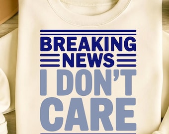 Breaking News I Don't Care Png Sublimation Designs, Funny Shirt Png, Trending Png, Sarcastic Png, T-Shirt Design, Digital Download PNG
