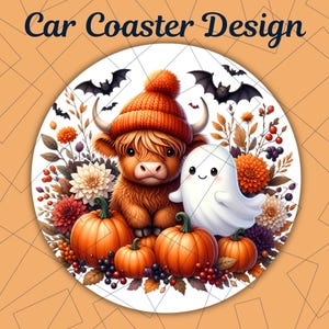 May include: A circular car coaster design featuring the text Car Coaster Design at the top. The illustration shows a fluffy brown highland cow wearing an orange knit hat, a small white ghost, pumpkins, autumn flowers, and black bats.