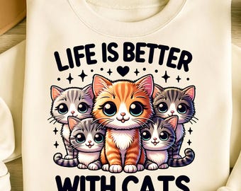 Life Is Better With Cats Png, Sublimation Designs, Cute Cat Png, Cat Png, Cat Lover Png, Trendy Png, T-Shirt Design, Digital Download PNG