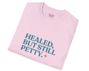 Healed But Still Petty T-Shirt: Funny Sarcastic Unisex Tee