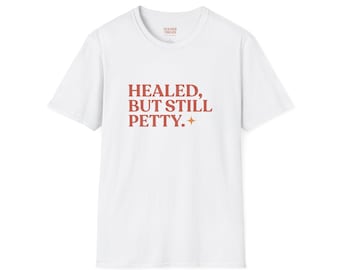Camiseta "Healed But Still Petty": Divertida y sarcástica camiseta unisex