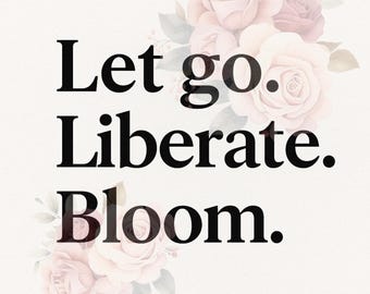 Déjate llevar. Libérate. Florece. — Descarga digital motivacional, arte mural imprimible, decoración femenina para el hogar y la oficina.