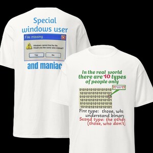 May include: White t-shirt with a blue and green text graphic that says "Special windows user and maniac" and a blue and green error message graphic that says "File missing" and "Windows cannot find the file. Would you like some wine instead?" with buttons that say "Yes" and "No". The back of the shirt has a green text graphic that says "In the real world there are 10 types of people only" and a green and white binary code graphic with a red and white question mark graphic.