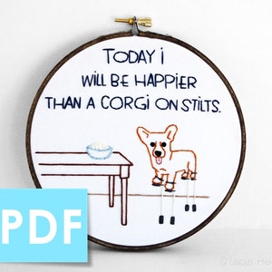 Embroidery Pattern Today I Will Be Happier Than A Corgi On Stilts Downloadable PDF, Instant Download for Hand Embroidery image 1