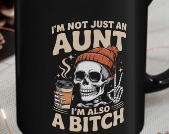 Funny Aunt Mug - I'm Not Just an Aunt, I'm Also a Bitch, Gift for Aunt, Birthday Present, Halloween Gift, Coffee Cup, Unique Mug