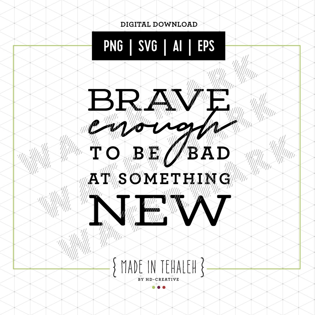 Brave Enough to Be Bad at Something New Digital SVG, Instant Download ...