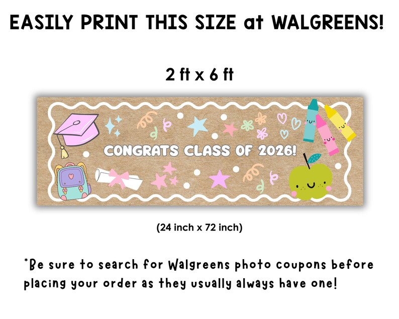 May include: A banner with the text "CONGRATS CLASS OF 2026!" features a graduation cap, backpack, diploma, stars, and an apple. The banner is 24 inches by 72 inches and is designed to be printed at Walgreens.