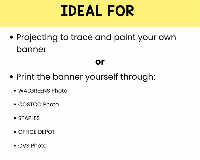 May include: A white background with the text "IDEAL FOR" in black. Below, bullet points describe options for banner creation: projecting to trace and paint, or printing through Walgreens, Costco, Staples, Office Depot, or CVS.