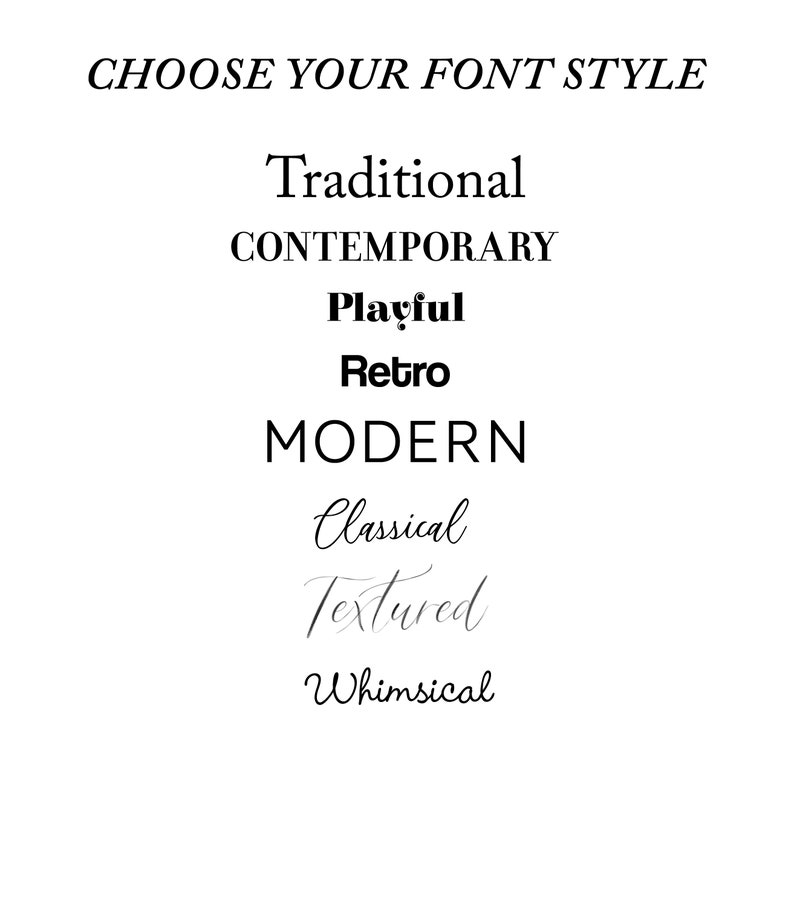 May include: A list of font styles to choose from: Traditional, Contemporary, Playful, Retro, Modern, Classical, Textured, and Whimsical.