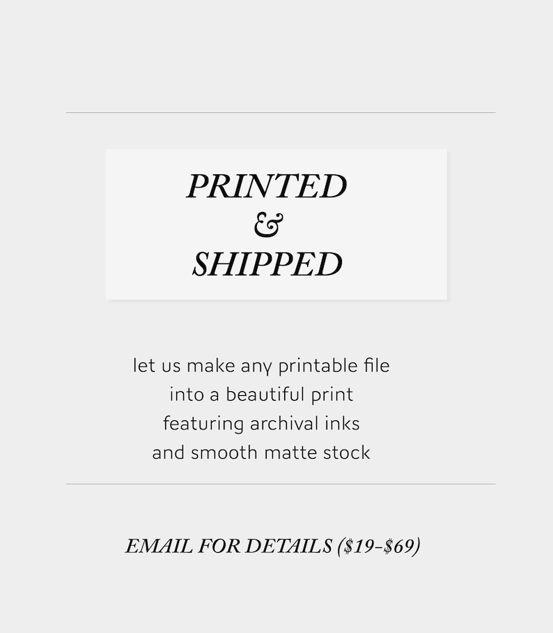 May include: Text graphic with the words "PRINTED & SHIPPED" in a white box. The text below reads "let us make any printable file into a beautiful print featuring archival inks and smooth matte stock. EMAIL FOR DETAILS (&pound;19-&pound;69)"