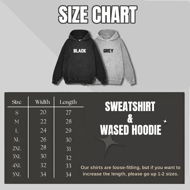 May include: Size chart for a black and grey sweatshirt and washed hoodie. The chart lists sizes S to 5XL with corresponding width and length measurements in inches. The text says the shirts are loose-fitting.