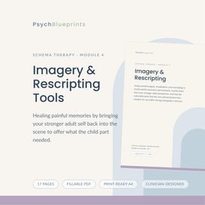 May include: A 17-page fillable PDF document titled PsychBlueprints Schema Therapy Module 4: Imagery & Rescripting Tools. The document includes text about healing painful memories and is formatted as a print-ready A4 clinician-designed resource.
