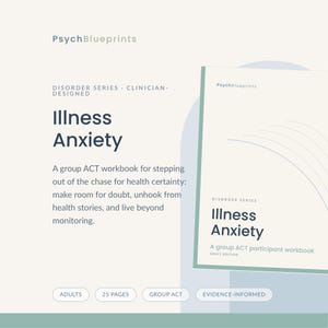 以下が含まれることがあります： PsychBlueprintsのワークブック「Illness Anxiety」。大人向けのグループACT参加者用ワークブックです。クリーム色の背景にダークブルーの文字、ティールカラーの枠線が特徴で、以下のテキストが記載されています：A group ACT workbook for stepping out of the chase for health certainty: make room for doubt, unhook from health stories, and live beyond monitoring.