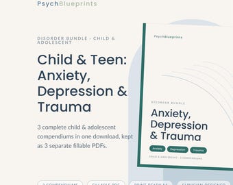 May include: A digital document bundle titled PsychBlueprints Child & Teen: Anxiety, Depression & Trauma. It includes three separate fillable PDF compendiums for children and adolescents, featuring dark green text on a light cream background.