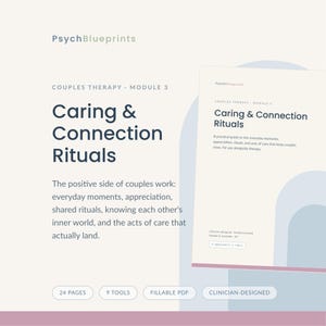 May include: A digital document titled PsychBlueprints Couples Therapy Module 3 Caring & Connection Rituals. The document features text about everyday moments, appreciation, and acts of care. It includes 24 pages, 9 tools, and is a fillable PDF.
