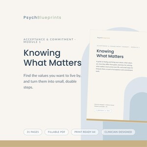 May include: A digital document titled PsychBlueprints Acceptance & Commitment Module 1 Knowing What Matters. The text includes a guide to finding and living your values, 31 pages, fillable PDF, print-ready A4, and clinician-designed labels.