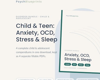 May include: A digital document bundle titled Child & Teen: Anxiety, OCD, Stress & Sleep by PsychBlueprints. It includes 4 separate fillable PDF compendiums for children and adolescents, featuring dark text on a light background with green accents.