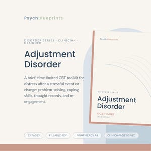 May include: A PsychBlueprints CBT toolkit document titled Adjustment Disorder. The text includes Disorder Series, Clinician-Designed, 23 pages, fillable PDF, and print-ready A4. The document features a light background with dark blue text.