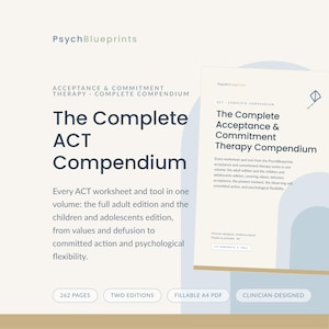 May include: A digital document titled The Complete ACT Compendium by PsychBlueprints. It includes Acceptance and Commitment Therapy worksheets for adults, children, and adolescents. The 262-page fillable A4 PDF covers values, defusion, and committed action.
