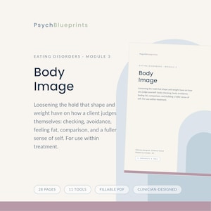 May include: A digital document titled PsychBlueprints Eating Disorders Module 3 Body Image. The text describes loosening the hold of shape and weight on self-judgment, including body checking and avoidance. It features 28 pages and 11 tools.