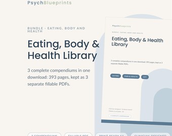 May include: A digital bundle titled PsychBlueprints Eating, Body & Health Library. It includes 3 complete compendiums in one download, totaling 393 pages as 3 separate fillable PDFs. The document features text labels for Eating, Pain & Health, and CFT.