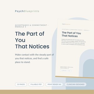 Könnte beinhalten: Ein digitales Dokument mit dem Titel PsychBlueprints Acceptance & Commitment Module 5: The Part of You That Notices. Der Text enthält einen Leitfaden zum beobachtenden Selbst, 33 Seiten, ausfüllbares PDF, druckfertiges A4 und klinisch entworfene Funktionen.