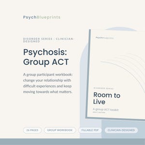 May include: A PsychBlueprints workbook titled Psychosis: Group ACT and a toolkit titled Room to Live. The materials are clinician-designed, 26 pages long, and provided as a fillable PDF. The text includes descriptions for group participants.