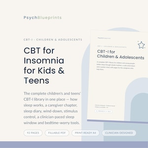 May include: A digital document titled PsychBlueprints CBT for Insomnia for Kids & Teens. The document includes a caregiver chapter, sleep diary, wind-down, stimulus control, and bedtime-worry tools. It is a 92-page fillable, print-ready A4 PDF.