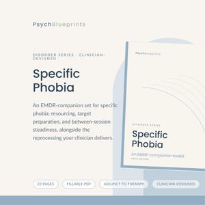 May include: A digital document titled PsychBlueprints Disorder Series Specific Phobia, an EMDR-companion toolkit for adults. The document features 23 pages, is a fillable PDF, and is designed as an adjunct to therapy for resourcing and target preparation.
